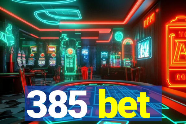 385 bet